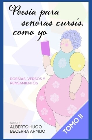 Cover of Poesía para señoras cursis, como yo Tomo II
