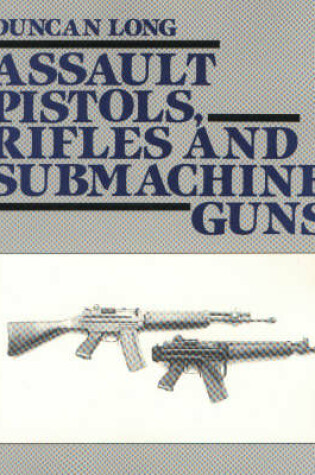 Cover of Assault Pistols, Rifles and Submachine Guns