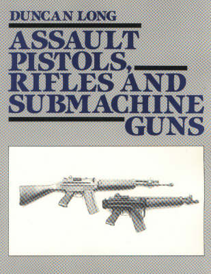 Book cover for Assault Pistols, Rifles and Submachine Guns