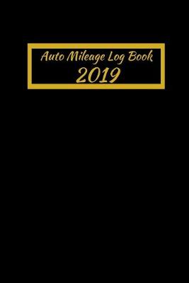 Book cover for Auto Mileage Log Book 2019