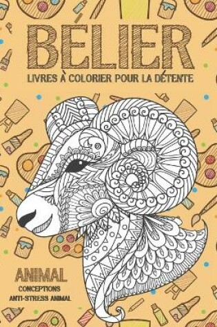 Cover of Livres a colorier pour la detente - Conceptions anti-stress Animal - Animal - Belier