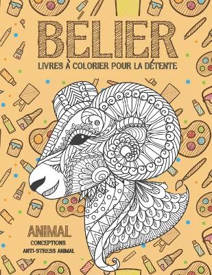 Book cover for Livres a colorier pour la detente - Conceptions anti-stress Animal - Animal - Belier