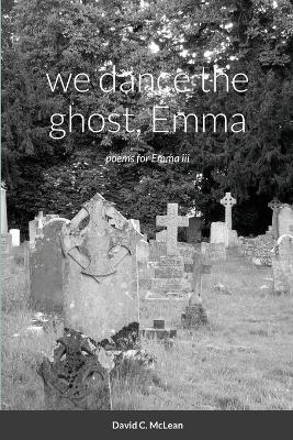 Book cover for we dance the ghost, Emma