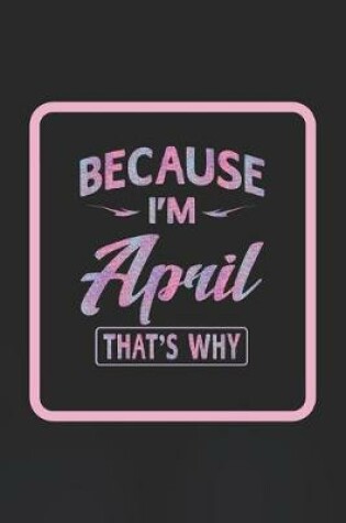 Cover of Because I'm April That's Why