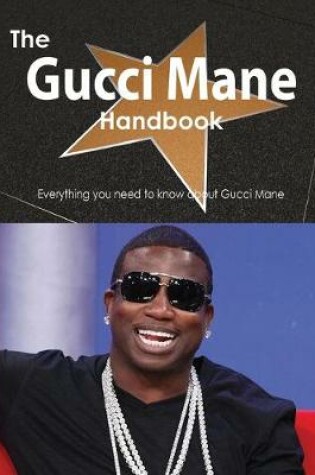 Cover of The Gucci Mane Handbook - Everything You Need to Know about Gucci Mane