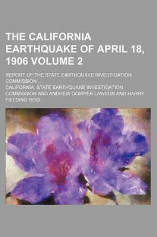 Cover of The California Earthquake of April 18, 1906 Volume 2; Report of the State Earthquake Investigation Commission