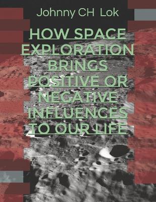Book cover for How Space Exploration brings Positive Or Negative Influences To Our Life