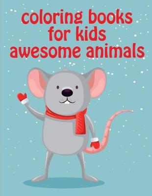 Book cover for Coloring Books For Kids Awesome Animals