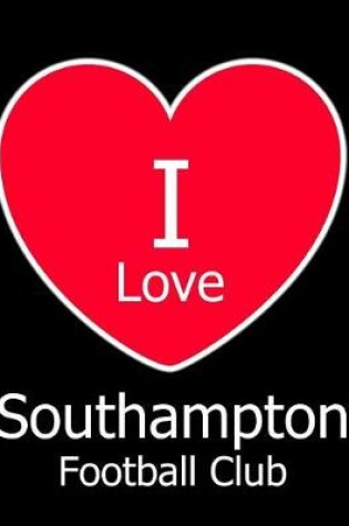 Cover of I Love Southampton Football Club