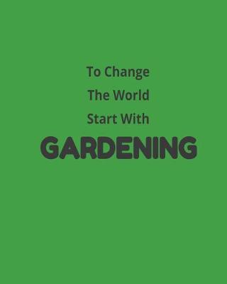 Book cover for To Change The World Start With Gardening