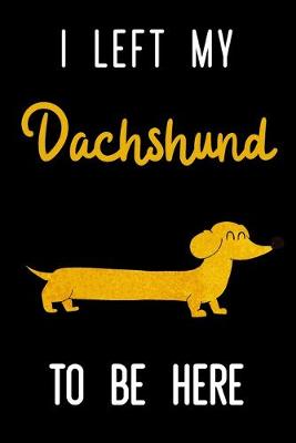 Book cover for I Left My Dachshund To Be Here