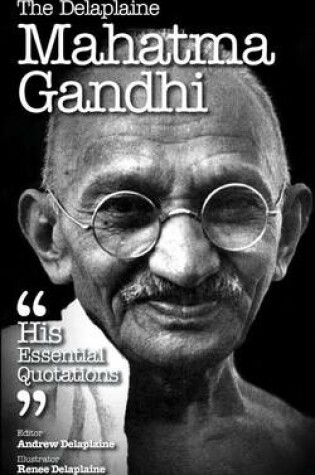 Cover of The Delaplaine Mahatma Gandhi - His Essential Quotations