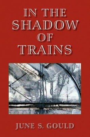 Cover of In the Shadow of Trains