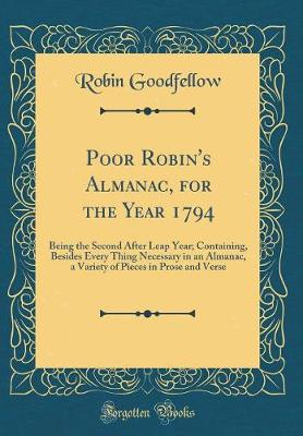 Book cover for Poor Robin's Almanac, for the Year 1794: Being the Second After Leap Year; Containing, Besides Every Thing Necessary in an Almanac, a Variety of Pieces in Prose and Verse (Classic Reprint)