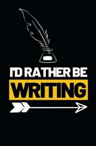 Cover of I'd Rather Be Writing