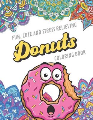 Book cover for Fun Cute And Stress Relieving Donuts Coloring Book