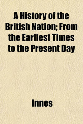 Book cover for A History of the British Nation; From the Earliest Times to the Present Day