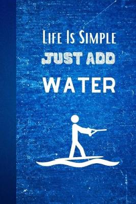 Book cover for Life Is Simple Just Add Water