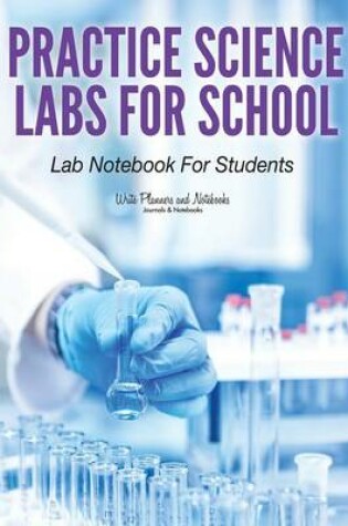 Cover of Practice Science Labs for School Lab Notebook for Students