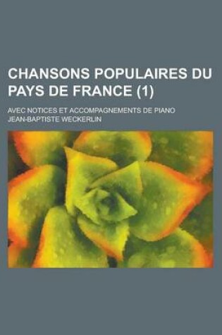 Cover of Chansons Populaires Du Pays de France; Avec Notices Et Accompagnements de Piano (1)