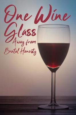 Book cover for One Wine Glass Away From Brutal Honesty