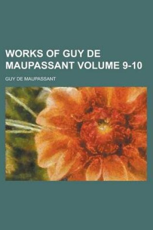 Cover of Works of Guy de Maupassant Volume 9-10