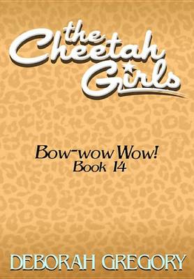 Book cover for The Cheetah Girls #14 - Bow-Wow Wow! (the Cheetah Girls Off the Hook! Books 13-16)