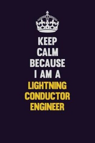 Cover of Keep Calm Because I Am A Lightning Conductor Engineer