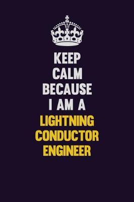 Book cover for Keep Calm Because I Am A Lightning Conductor Engineer