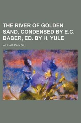 Cover of The River of Golden Sand, Condensed by E.C. Baber, Ed. by H. Yule