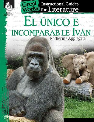 Cover of El unico e incomparable Ivan (The One and Only Ivan): An Instructional Guide for Literature