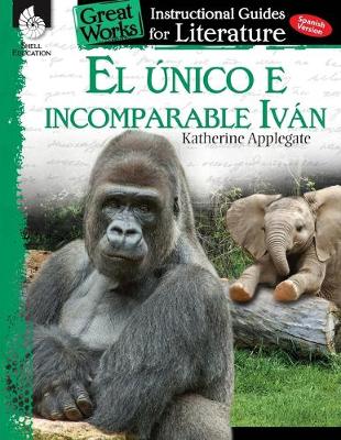 Cover of El unico e incomparable Ivan (The One and Only Ivan): An Instructional Guide for Literature