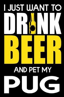 Book cover for I Just Want To Drink Beer And pet My Pug