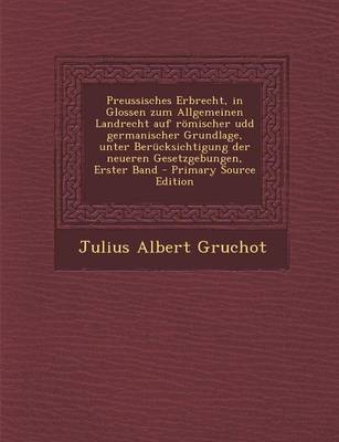 Book cover for Preussisches Erbrecht, in Glossen Zum Allgemeinen Landrecht Auf Romischer Udd Germanischer Grundlage, Unter Berucksichtigung Der Neueren Gesetzgebungen, Erster Band