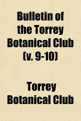 Book cover for Bulletin of the Torrey Botanical Club Volume 9-10