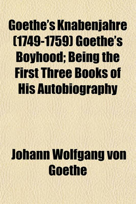 Book cover for Goethe's Knabenjahre (1749-1759) Goethe's Boyhood; Being the First Three Books of His Autobiography