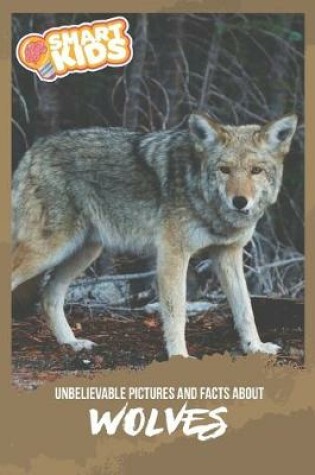 Cover of Unbelievable Pictures and Facts About Wolves