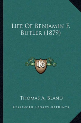 Cover of Life of Benjamin F. Butler (1879) Life of Benjamin F. Butler (1879)