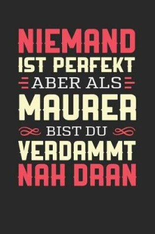 Cover of Niemand Ist Perfekt Aber ALS Maurer Bist Du Verdammt Nah Dran