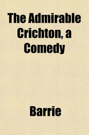 Cover of The Admirable Crichton, a Comedy