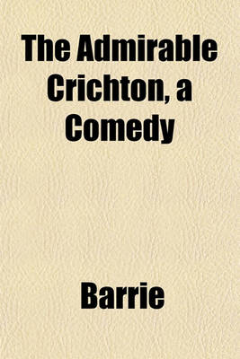 Book cover for The Admirable Crichton, a Comedy