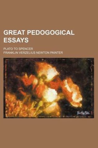 Cover of Great Pedogogical Essays; Plato to Spencer