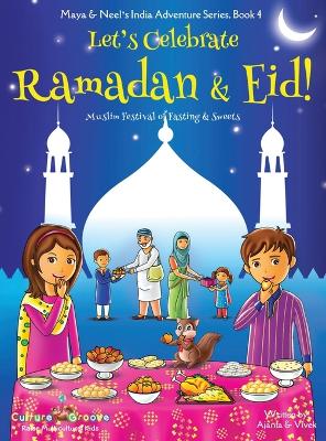 Book cover for Let's Celebrate Ramadan & Eid! (Muslim Festival of Fasting & Sweets) (Maya & Neel's India Adventure Series, Book 4)
