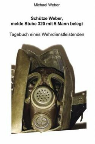 Cover of Schutze Weber, melde Stube 320 mit 5 Mann belegt