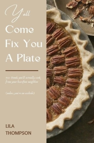 Cover of Y'all Come Fix You a Plate Cookbook