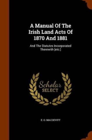 Cover of A Manual of the Irish Land Acts of 1870 and 1881