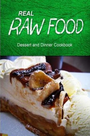 Cover of Real Raw Food - Dessert and Dinner Cookbook