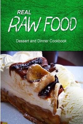 Book cover for Real Raw Food - Dessert and Dinner Cookbook