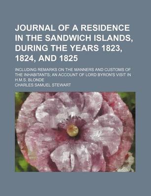 Book cover for Journal of a Residence in the Sandwich Islands, During the Years 1823, 1824, and 1825; Including Remarks on the Manners and Customs of the Inhabitants an Account of Lord Byron's Visit in H.M.S. Blonde