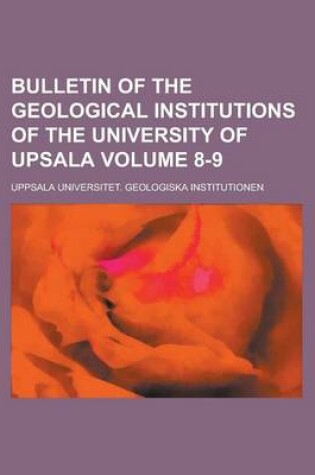 Cover of Bulletin of the Geological Institutions of the University of Upsala Volume 8-9